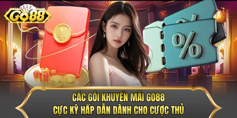 Các gói khuyến mãi GO88 cực kỳ hấp dẫn dành cho cược thủ