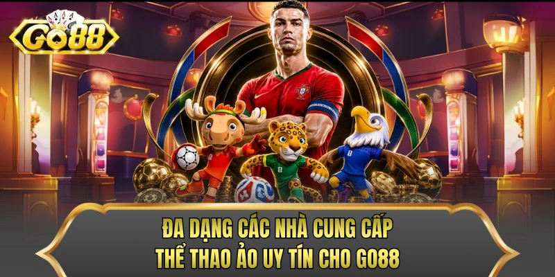 Đa dạng các nhà cung cấp thể thao ảo uy tín cho GO88