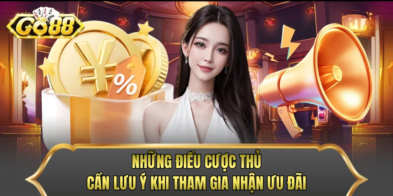 Những điều cược thủ cần lưu ý khi tham gia nhận ưu đãi